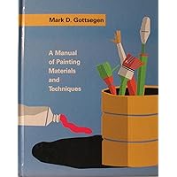 A Manual of Painting Materials and Techniques A Manual of Painting Materials and Techniques Hardcover