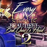 Every Love Story Is Beautiful, But Ours Is Hood 2 Every Love Story Is Beautiful, But Ours Is Hood 2 Audible Audiobook Paperback Kindle