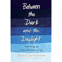 Between the Dark and the Daylight: Embracing the Contradictions of Life Between the Dark and the Daylight: Embracing the Contradictions of Life Hardcover Kindle Audible Audiobook