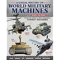 A Visual History of World Military Machines: Inside the World's Most Incredible Combat Machines (Fox Chapel Publishing) Legendary Vehicles - Spitfires, U-Boats, Humvees, Stealth Bombers, and More