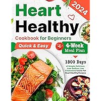 Heart Healthy Cookbook for Beginners: 1800 Days of Simple, Delicious, Low-Sodium, Low Cholesterol & Low-Fat Heart Healthy Recipes for Beginners With a ... Healthy Cookbook for Beginners 2024 1) Heart Healthy Cookbook for Beginners: 1800 Days of Simple, Delicious, Low-Sodium, Low Cholesterol & Low-Fat Heart Healthy Recipes for Beginners With a ... Healthy Cookbook for Beginners 2024 1) Kindle Paperback Hardcover