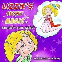 Children's book: Lizzie's Secret Magic (Happy Motivated children's books Collection) Children's book: Lizzie's Secret Magic (Happy Motivated children's books Collection) Kindle