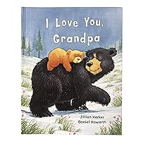I Love You, Grandpa: A Tale of Encouragement and Love between a Grandfather and his grandchild, Picture Book I Love You, Grandpa: A Tale of Encouragement and Love between a Grandfather and his grandchild, Picture Book Hardcover Board book