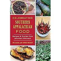 Celebrating Southern Appalachian Food: Recipes & Stories from Mountain Kitchens (American Palate) Celebrating Southern Appalachian Food: Recipes & Stories from Mountain Kitchens (American Palate) Paperback Kindle