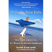 Fifty Is the New Fifty: Ten Life Lessons for Women in Second Adulthood Fifty Is the New Fifty: Ten Life Lessons for Women in Second Adulthood Kindle Paperback Hardcover