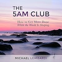 The 5 AM Club: How to Get More Done While the World Is Sleeping The 5 AM Club: How to Get More Done While the World Is Sleeping Audible Audiobook Kindle Paperback