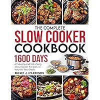 The Complete Slow Cooker Cookbook: 1600 Days of Savory and Satisfying Slow Cooker Recipes to Nourish Your Body The Complete Slow Cooker Cookbook: 1600 Days of Savory and Satisfying Slow Cooker Recipes to Nourish Your Body Kindle Paperback