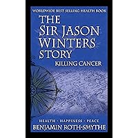 The Sir Jason Winters Story: Killing Cancer The Sir Jason Winters Story: Killing Cancer Kindle Paperback