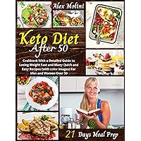 Keto Diet After 50: Cookbook With a Detailed Guide to Losing Weight Fast and Many Quick and Easy Recipes (with color images) For Men and Women Over 50 Keto Diet After 50: Cookbook With a Detailed Guide to Losing Weight Fast and Many Quick and Easy Recipes (with color images) For Men and Women Over 50 Kindle Paperback