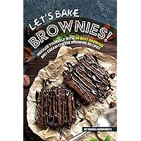 Let's Bake Brownies!: Indulge yourself with 40 Best Brownie and Cream Cheese Brownie Recipes Let's Bake Brownies!: Indulge yourself with 40 Best Brownie and Cream Cheese Brownie Recipes Kindle Paperback