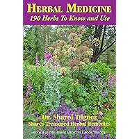Herbal Medicine: 190 Herbs To Know And Use Herbal Medicine: 190 Herbs To Know And Use Kindle