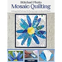 Stitched Photo Mosaic Quilting: A Unique Grid Technique for Piecing Images into Beautiful Quilts (Landauer) For Intermediate to Advanced Quilters - Learn How to Turn a Cherished Picture into a Quilt