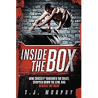 Inside the Box: How CrossFit ® Shredded the Rules, Stripped Down the Gym, and Rebuilt My Body Inside the Box: How CrossFit ® Shredded the Rules, Stripped Down the Gym, and Rebuilt My Body Kindle Paperback