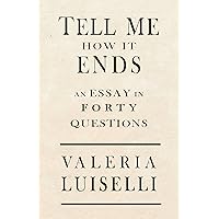 Tell Me How It Ends: An Essay in 40 Questions Tell Me How It Ends: An Essay in 40 Questions Paperback Audible Audiobook Kindle