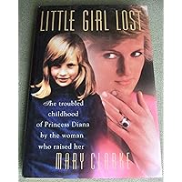 Little Girl Lost: The Troubled Childhood of Princess Diana by the Woman Who Raised Her Little Girl Lost: The Troubled Childhood of Princess Diana by the Woman Who Raised Her Hardcover