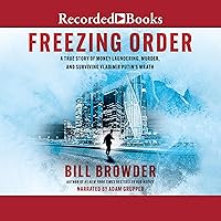Freezing Order: A True Story of Russian Money Laundering, State-Sponsored Murder, and Surviving Vladimir Putin's Wrath Freezing Order: A True Story of Russian Money Laundering, State-Sponsored Murder, and Surviving Vladimir Putin's Wrath Audible Audiobook Paperback Kindle Hardcover