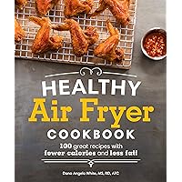 Healthy Air Fryer Cookbook: 100 Great Recipes with Fewer Calories and Less Fat (Healthy Cookbook) Healthy Air Fryer Cookbook: 100 Great Recipes with Fewer Calories and Less Fat (Healthy Cookbook) Paperback Kindle Spiral-bound