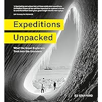 Expeditions Unpacked: What the Great Explorers Took into the Unknown Expeditions Unpacked: What the Great Explorers Took into the Unknown Kindle Hardcover