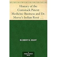 History of the Comstock Patent Medicine Business and Dr. Morse's Indian Root Pills History of the Comstock Patent Medicine Business and Dr. Morse's Indian Root Pills Kindle Hardcover Paperback MP3 CD Library Binding