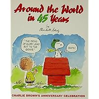 Around the World in 45 Years: Charlie Brown's Anniversary Celebration Around the World in 45 Years: Charlie Brown's Anniversary Celebration Hardcover Paperback