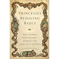 Princesses Behaving Badly: Real Stories from History Without the Fairy-Tale Endings Princesses Behaving Badly: Real Stories from History Without the Fairy-Tale Endings Audible Audiobook Paperback Kindle Paperback