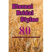 Eternal Bridal Styles: 80 Inspirations to Make Your Wedding Day Unforgettable Eternal Bridal Styles: 80 Inspirations to Make Your Wedding Day Unforgettable Kindle Paperback