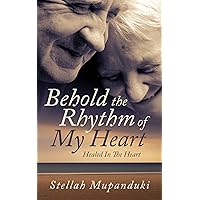 Behold The Rhythm of My Heart: Healed In The Heart Behold The Rhythm of My Heart: Healed In The Heart Kindle Paperback
