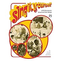 Sing It Yourself: 220 Pentatonic American Folk Songs Sing It Yourself: 220 Pentatonic American Folk Songs Spiral-bound Kindle