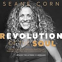 Revolution of the Soul: Awaken to Love Through Raw Truth, Radical Healing, and Conscious Action Revolution of the Soul: Awaken to Love Through Raw Truth, Radical Healing, and Conscious Action Audible Audiobook Paperback Kindle Hardcover Audio CD