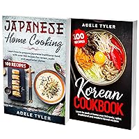 Korean and Japanese Cookbook: 2 Books In 1: Learn To Cook Asians Bowls And Soups With Over 200 Recipes For Beginners Korean and Japanese Cookbook: 2 Books In 1: Learn To Cook Asians Bowls And Soups With Over 200 Recipes For Beginners Kindle Paperback