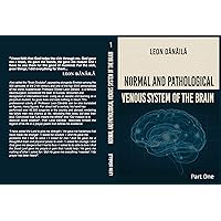 Normal and Pathological Venous System of the Brain: Part One (Normal and Pathological Venous System of the Brain: Part 1)
