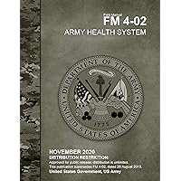 Field Manual FM 4-02 Army Health System November 2020 Field Manual FM 4-02 Army Health System November 2020 Kindle Paperback