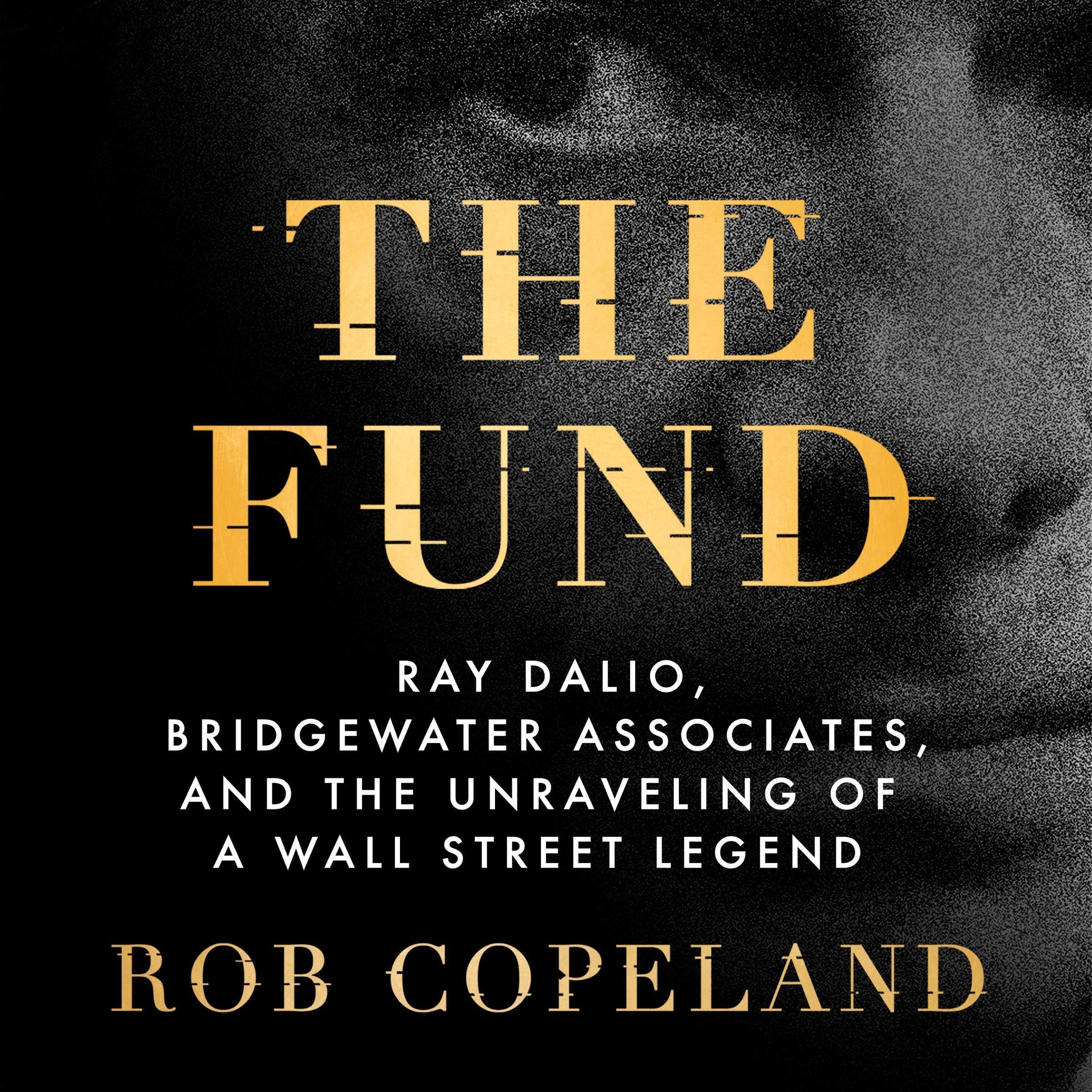 The Fund: Ray Dalio, Bridgewater Associates, and the Unraveling of a Wall Street Legend