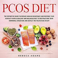 PCOS Diet: The Definitive Guide to Reduce Insulin Resistance and Restore Your Fertility with a Healthy and Balanced Diet to Restructure Your Hormonal Structure and Defeat the Polycystic Ovary PCOS Diet: The Definitive Guide to Reduce Insulin Resistance and Restore Your Fertility with a Healthy and Balanced Diet to Restructure Your Hormonal Structure and Defeat the Polycystic Ovary Audible Audiobook