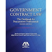 Government Contract Law: The Deskbook for Procurement Professionals, Fourth Edition Government Contract Law: The Deskbook for Procurement Professionals, Fourth Edition Paperback Kindle