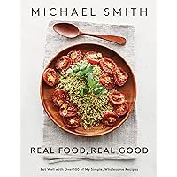 Real Food, Real Good: Eat Well With Over 100 of My Simple, Wholesome Recipes: A Cookbook Real Food, Real Good: Eat Well With Over 100 of My Simple, Wholesome Recipes: A Cookbook Paperback Kindle
