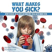 What Makes You Sick? : History of Diseases, The Flu, Cancer and Pharma Drugs | Disease and the Immune System | Biology for Kids Grade 6-7 | Children's Biology Books What Makes You Sick? : History of Diseases, The Flu, Cancer and Pharma Drugs | Disease and the Immune System | Biology for Kids Grade 6-7 | Children's Biology Books Kindle
