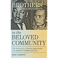 Brothers in the Beloved Community: The Friendship of Thich Nhat Hanh and Martin Luther King Jr. Brothers in the Beloved Community: The Friendship of Thich Nhat Hanh and Martin Luther King Jr. Paperback Kindle Audible Audiobook Hardcover