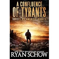 A Confluence of Tyrants: A Post-Apocalyptic Survival Thriller Series (Sunset on America Book 3) A Confluence of Tyrants: A Post-Apocalyptic Survival Thriller Series (Sunset on America Book 3) Kindle Audible Audiobook Paperback
