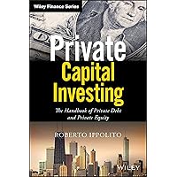 Private Capital Investing: The Handbook of Private Debt and Private Equity (Wiley Finance) Private Capital Investing: The Handbook of Private Debt and Private Equity (Wiley Finance) Hardcover Kindle Paperback