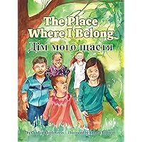 The Place Where I Belong / Дім мого щастя: A Bilingual Children's Book about Hope, Resilience and Belonging (Ukrainian Edition) The Place Where I Belong / Дім мого щастя: A Bilingual Children's Book about Hope, Resilience and Belonging (Ukrainian Edition) Kindle