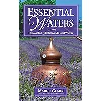 Essential Waters: Hydrosols, Hydrolats & Aromatic Waters
