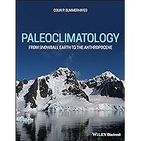 Palaeoclimatology: From Snowball Earth to the Anthropocene Palaeoclimatology: From Snowball Earth to the Anthropocene Paperback Kindle
