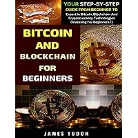 Bitcoin And Blockchain Basics Explained: Your Step-By-Step Guide From Beginner To Expert In Bitcoin, Blockchain And Cryptocurrency Technologies Bitcoin And Blockchain Basics Explained: Your Step-By-Step Guide From Beginner To Expert In Bitcoin, Blockchain And Cryptocurrency Technologies Kindle Paperback Hardcover