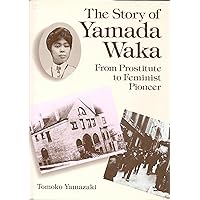 The Story of Yamada Waka From Prostitute to Feminist Pioneer The Story of Yamada Waka From Prostitute to Feminist Pioneer Hardcover
