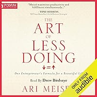 The Art of Less Doing: One Entrepreneur's Formula for a Beautiful Life The Art of Less Doing: One Entrepreneur's Formula for a Beautiful Life Audible Audiobook Kindle Paperback