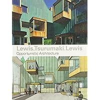 Lewis.Tsurumaki.Lewis: Opportunistic Architecture Lewis.Tsurumaki.Lewis: Opportunistic Architecture Paperback