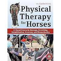 Physical Therapy for Horses: A Visual Course in Massage, Stretching, Rehabilitation, Anatomy, and Biomechanics Physical Therapy for Horses: A Visual Course in Massage, Stretching, Rehabilitation, Anatomy, and Biomechanics Hardcover Kindle