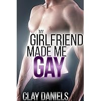 My Girlfriend Made Me Gay! (First Time Gay MM Erotica)