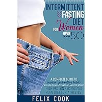 intermittent fasting diet for women over 50 : a complete guide to improve your eating habits with HEALTHY AND clean meals and lose weight. high protein recipes and plan diet for athletes intermittent fasting diet for women over 50 : a complete guide to improve your eating habits with HEALTHY AND clean meals and lose weight. high protein recipes and plan diet for athletes Kindle Paperback